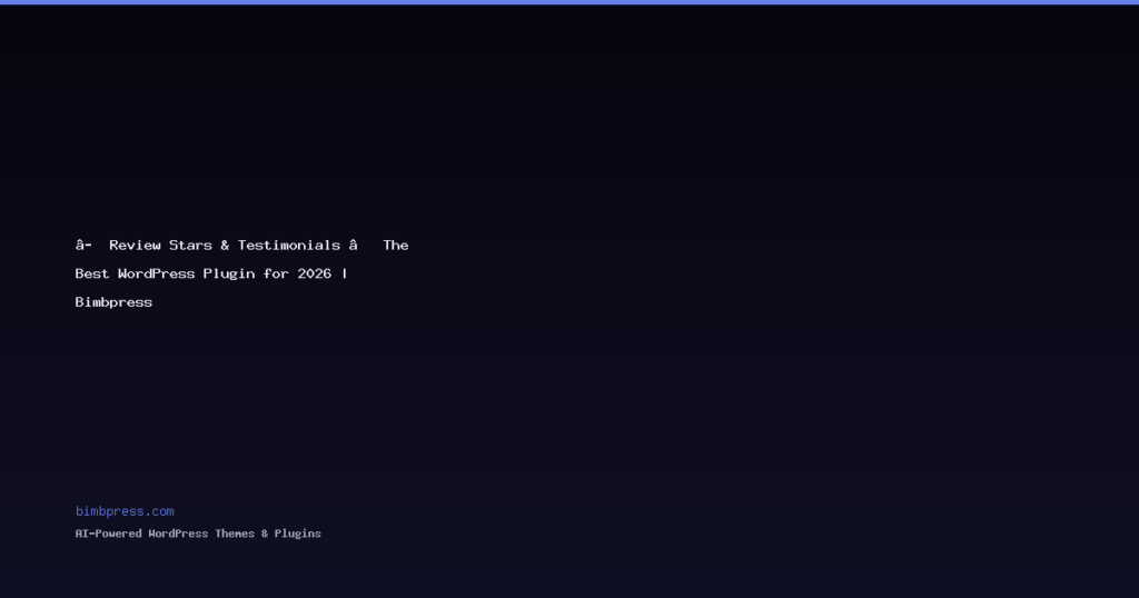 ⭐ Review Stars & Testimonials — The Best WordPress Plugin for 2026 | Bimbpress